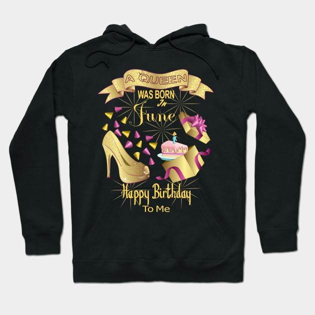 A Queen Was Born In June Happy Birthday To Me Hoodie by Designoholic